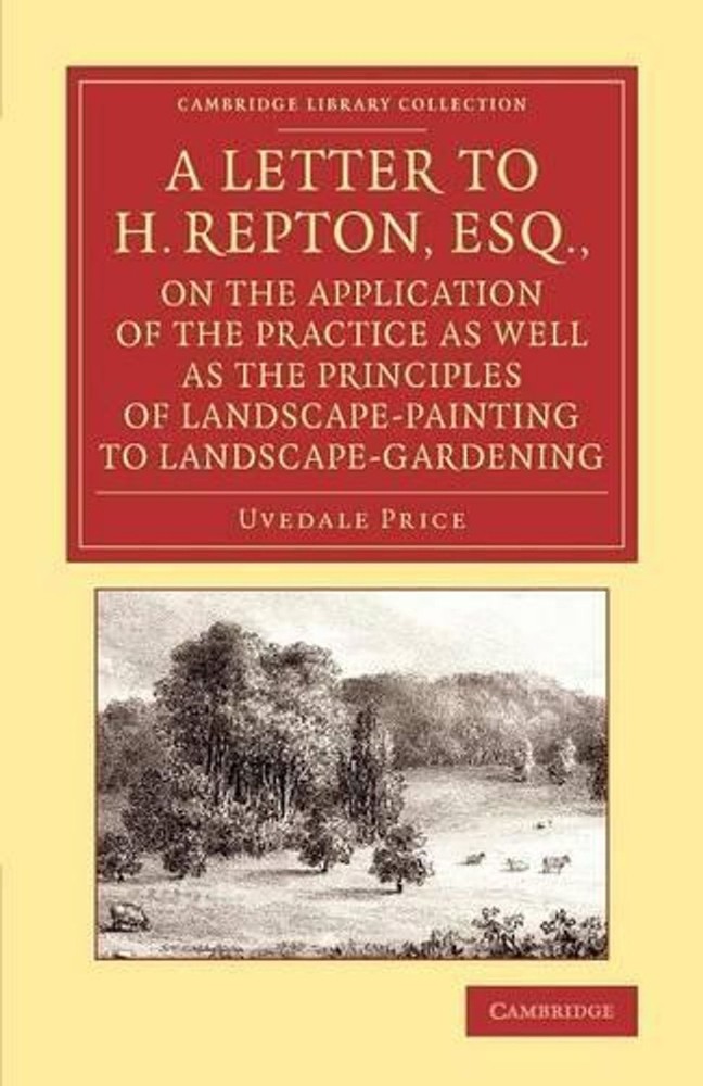 A Letter to H. Repton, Esq., on the Application of the Practice as Well as the P
