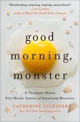 Good Morning, Monster: A Therapist Shares Five Heroic Stories of Emotional R…