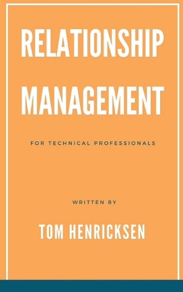 Relationship Management for Technical Professionals by Tom Henricksen Paperback