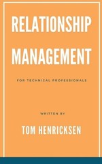 Relationship Management for Technical Professionals by Tom Henricksen Paperback