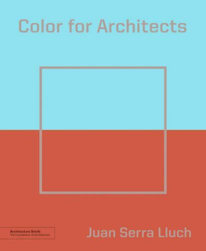 Color for Architects (Architecture Brief) (Architecture Briefs), Lluch, Juan Ser