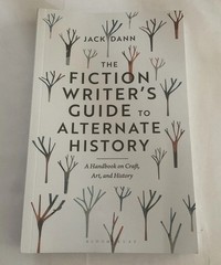 Fiction Writer’s Guide to Alternate History : A Handbook on Craft, Art & History