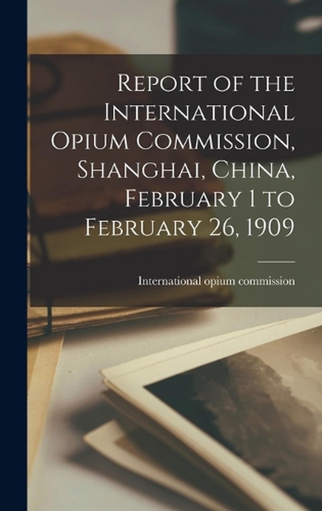 Report of the International Opium Commission, Shanghai, China, February 1 to Feb