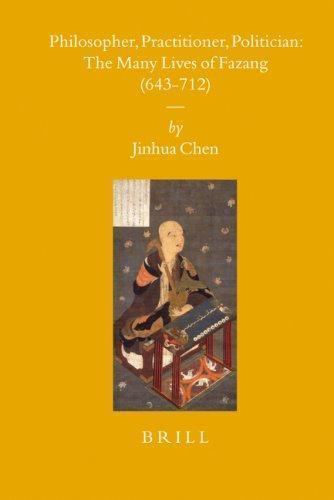 Philosopher, Practitioner, Politician : The Many Lives of Fazang 643-712, Har…
