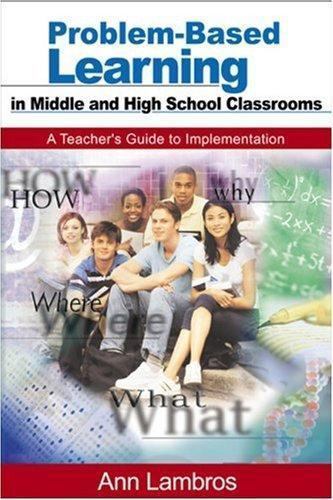 Problem-Based Learning in Middle and High School Classrooms: A Teacher’s Guide..