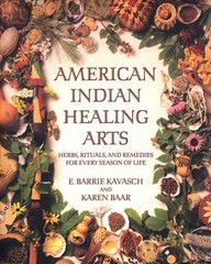 American Indian Healing Arts : Herbs, Rituals, and Remedies for E