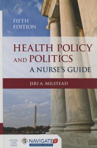 Health Policy and Politics: A Nurse’s Guide; Mi- 1284048861, hardcover, Milstead
