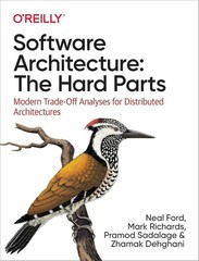 Software Architecture: The Hard Parts: Modern Tradeoff Analysis Paperback