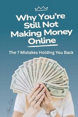 Why You’re Still Not Making Money Online: The 7 Mistakes Holding You Back by Adr