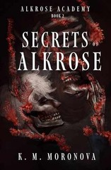 Secrets of Alkrose: Book 2 in the – Paperback, by Moronova K. M. – Very Good