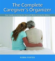 Complete Caregiver’s Organizer : Your Guide to Caring for Yourself While Cari…