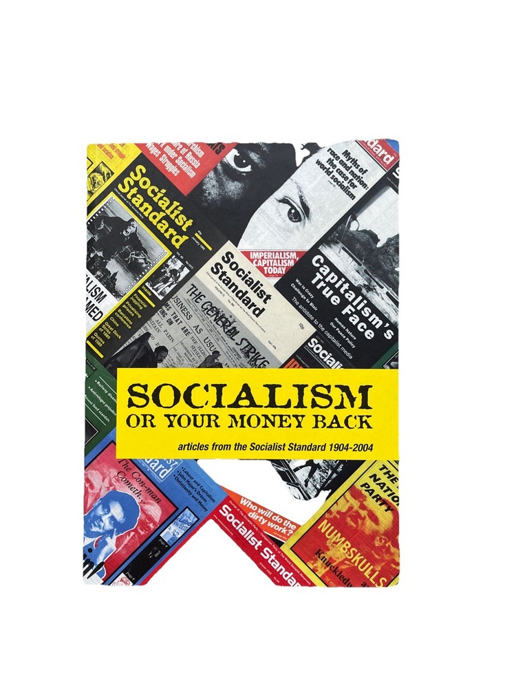 Socialism or Your Money Back: Articles from the Socialist Standard 1904-2004,