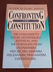 CONFRONTING THE CONSTITUTION: THE CHALLENGE TO LOCKE, By Allan David Bloom VG