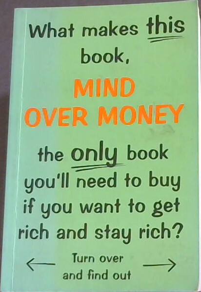 MIND OVER MONEY -What makes this book, the only book you’ll need to buy if you..