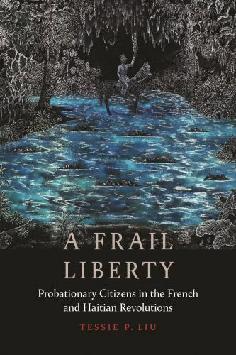 A Frail Liberty: Probationary Citizens in the French and Haitian Revolutions…