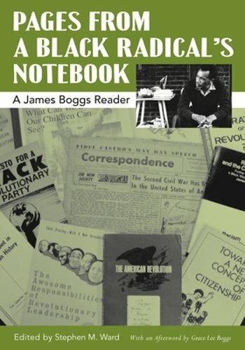 Pages from a Black Radical’s Notebook: A James Boggs Reader by Grace Lee Boggs