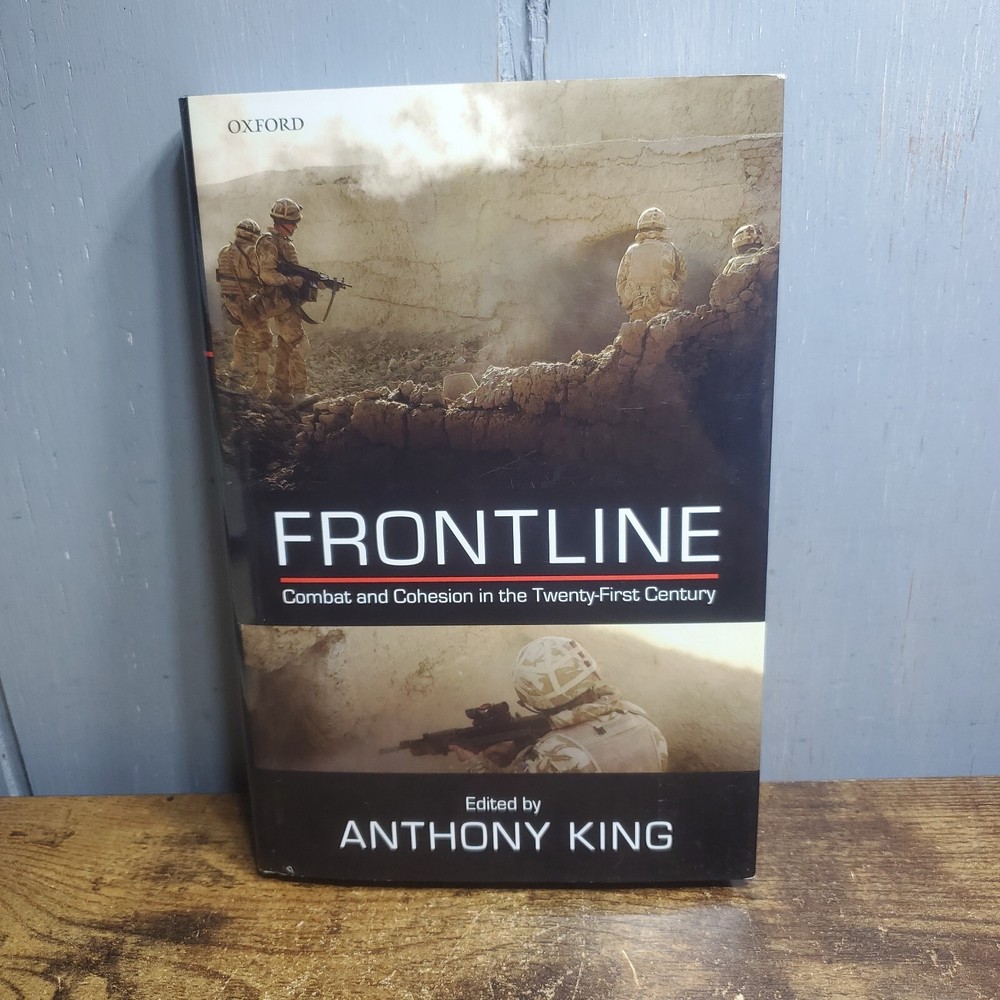 Frontline : Combat and Cohesion in Twenty-First Century, Hardcover by King, A…