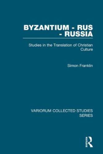 Byzantium – Rus – Russia : Studies in the Translation of Christian Culture, H…