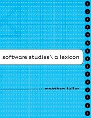 Software Studies: A Lexicon by Roger F. Malina; Sean Cubitt