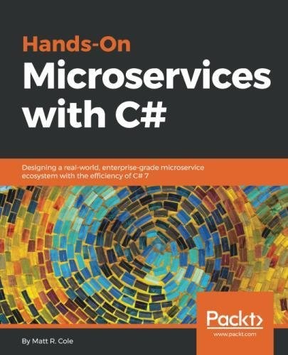 HANDS-ON MICROSERVICES WITH C#: DESIGNING A REAL-WORLD, By Matt R. Cole *VG+*