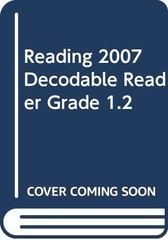 READING 2007 DECODABLE READER GRADE 1.2