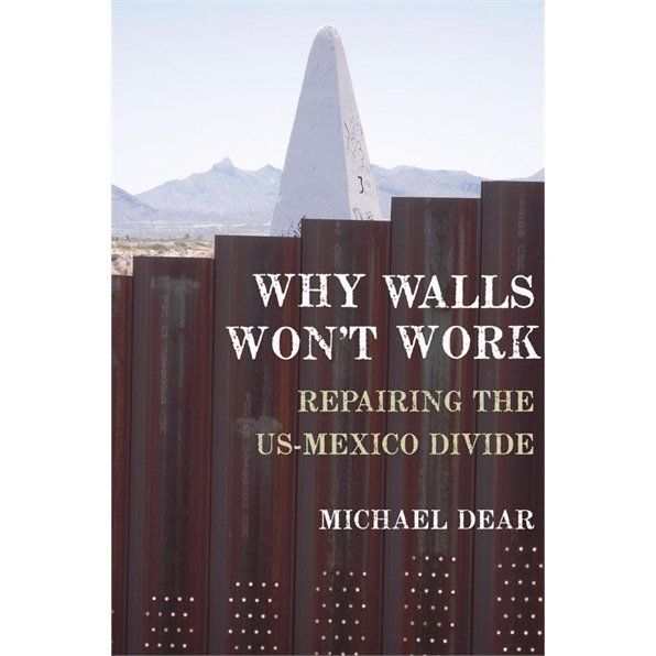 Why Walls Won’t Work : Repairing the US – Mexico Divide, Hardcover by Dear, M…
