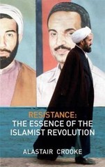 Resistance : The Essence of the Islamist Revolution, Paperback by Crooke, Ala…