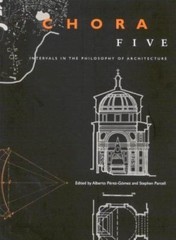 Chora 5: Intervals in the Philosophy of Architecture [Paperback] Pérez-Gomez, ..