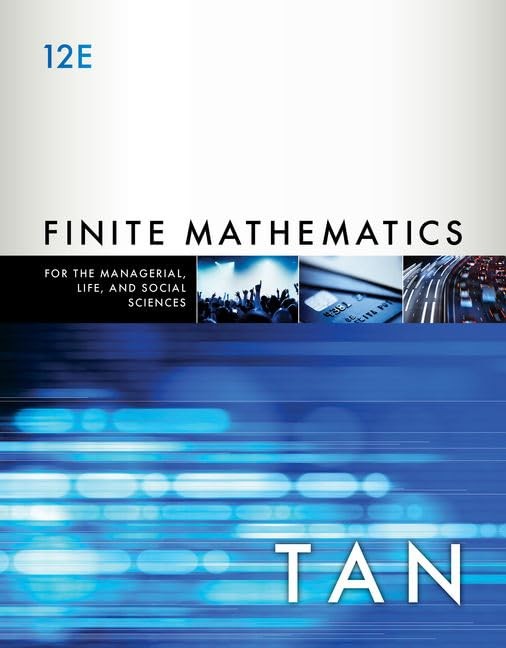Finite Mathematics for the Managerial, Life, and Social Sciences: An Applied…