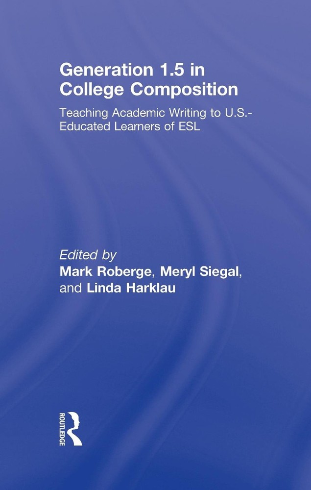 Generation 1.5 in College Composition: Teaching Academic Writing to U.S.-Educate