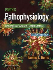 Porth’s Pathophysiology: Concepts of Altered Health States by Tommie L Norris