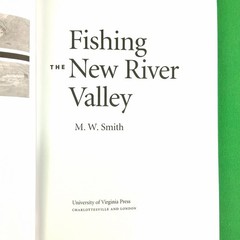 Fishing the New River Valley An Angler’s Guide by M. W. Smith