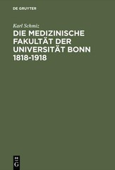 Karl Schmiz Die Medizinische Fakultät Der Universität Bonn 1818-1918 (Hardback)
