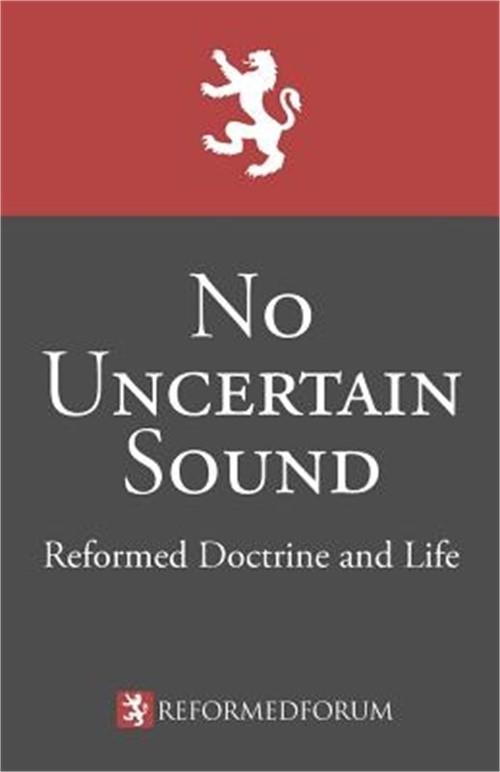 No Uncertain Sound: Reformed Doctrine and Life (Paperback or Softback)