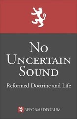 No Uncertain Sound: Reformed Doctrine and Life (Paperback or Softback)