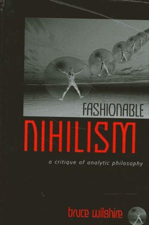 Fashionable Nihilism : A Critique of Analytic Philosophy Bruce Wi