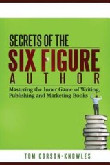 Secrets Of The Six-Figure Author: Mastering The Inner Game Of Writing, Publ…