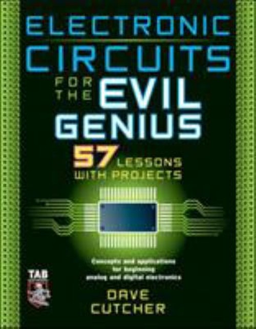 Electronic Circuits for the Evil Genius : 57 Lessons with Project