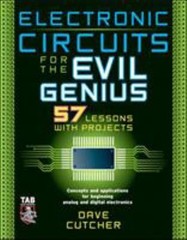 Electronic Circuits for the Evil Genius : 57 Lessons with Project