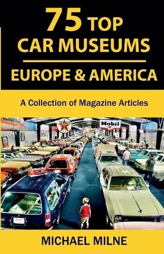 Michael Milne 75 Top Car Museums in Europe & America (Paperback)