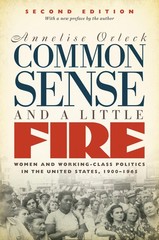 Common Sense and a Little Fire, Second Edition: Women and Working-Class Poli…