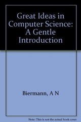 GREAT IDEAS IN COMPUTER SCIENCE: A GENTLE INTRODUCTION By Alan W. Biermann