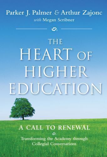 The Heart of Higher Education: A Call to Renewal by Palmer, Parker J.,Zajonc, Ar