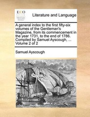 A General Index to the First Fifty-Six Volumes of the Gentleman’s Magazine, from