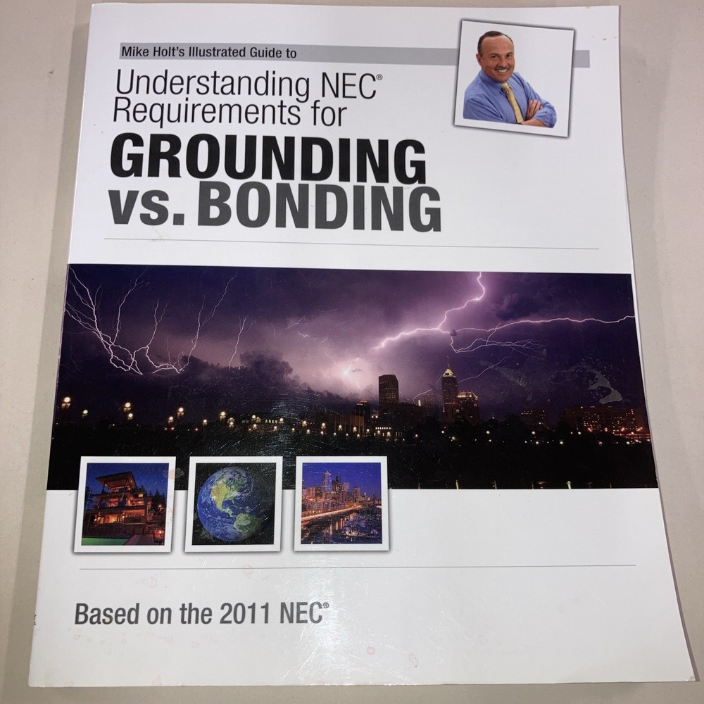 Mike Holt’s Illustrated Guide to Understanding Grounding vs Bonding 2010 NEC