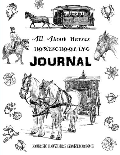 All About Horses – Homeschooling Journal – Horse Lovers Handbook: The Perfec…