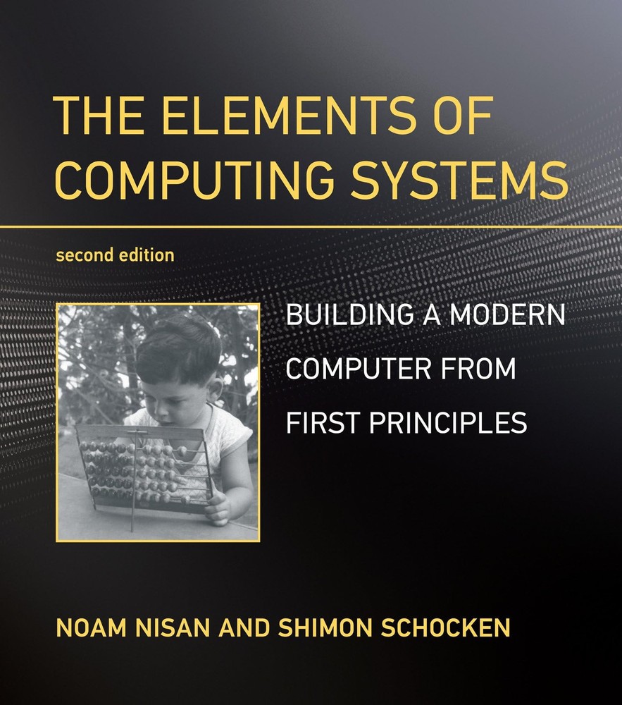 The Elements of Computing Systems, second edition: Building a Modern Computer fr