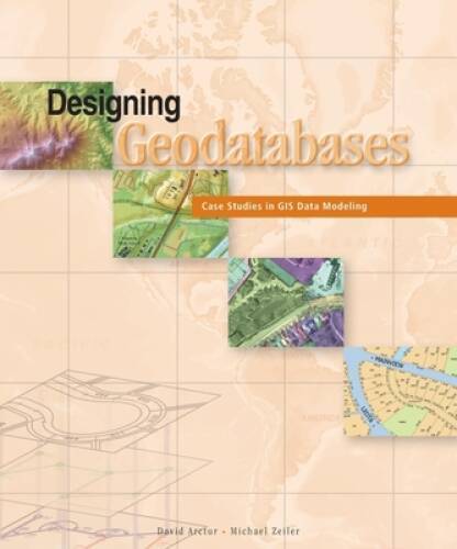 Designing Geodatabases: Case Studies in GIS Data Modeling – VERY GOOD