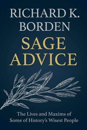 Sage Advice: The Lives and Maxims of Some of History’s Wisest People by Borden