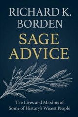 Sage Advice: The Lives and Maxims of Some of History’s Wisest People by Borden